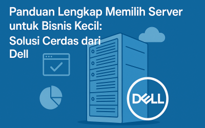 Panduan Lengkap Memilih Server untuk Bisnis Kecil: Solusi Cerdas dari Dell