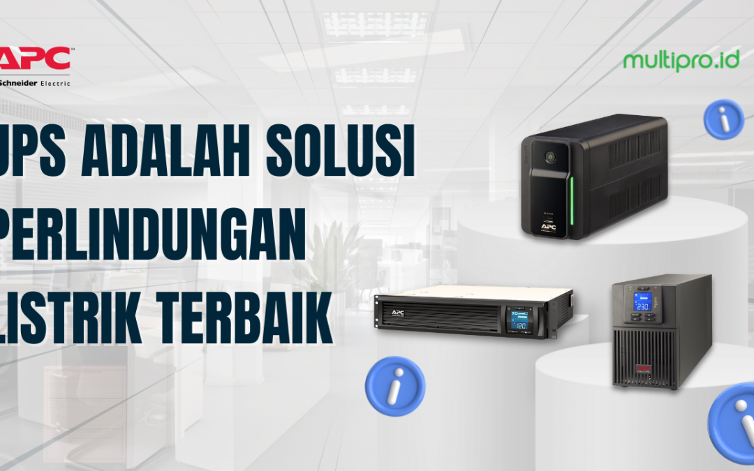UPS Adalah Solusi Perlindungan Listrik Terbaik: Mengapa Memilih APC?